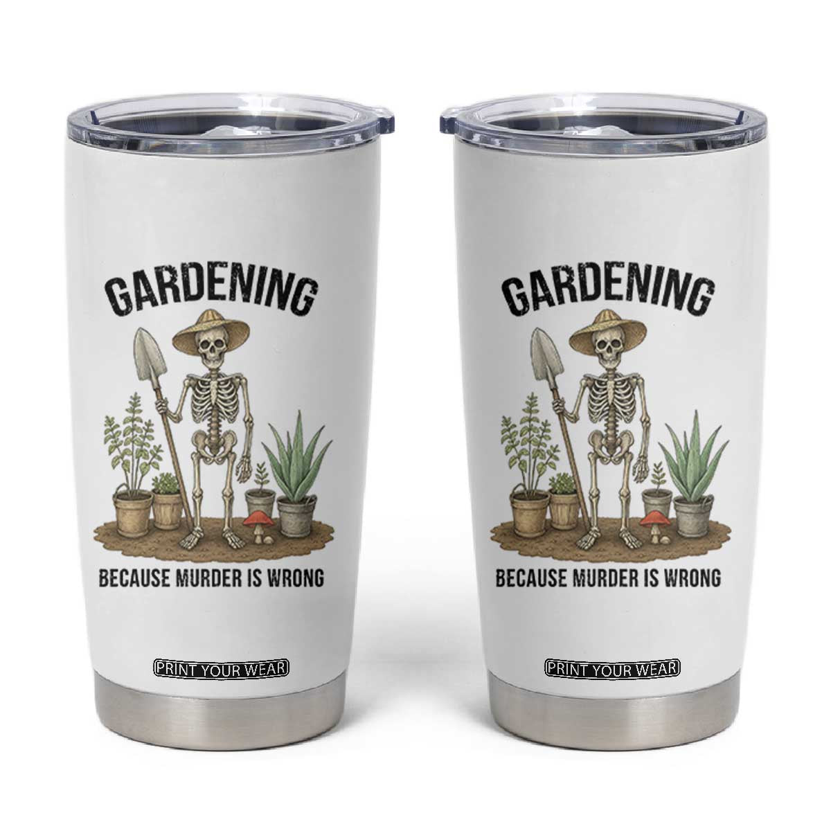 Gardening Because Murder Is Wrong Skeleton Tumbler Cup Funny Gift for Gardener - Print Your Wear