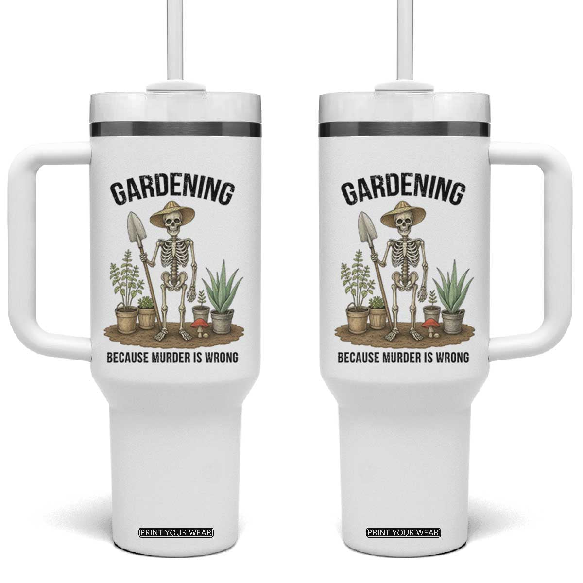Gardening Because Murder Is Wrong Skeleton Tumbler With Handle Funny Gift for Gardener - Print Your Wear