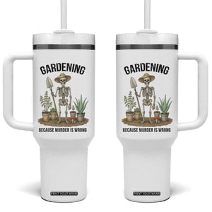 Gardening Because Murder Is Wrong Skeleton Tumbler With Handle Funny Gift for Gardener TS12 One Size: 40 oz White Print Your Wear