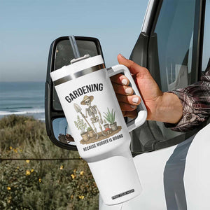 Gardening Because Murder Is Wrong Skeleton Tumbler With Handle Funny Gift for Gardener TS12 Print Your Wear