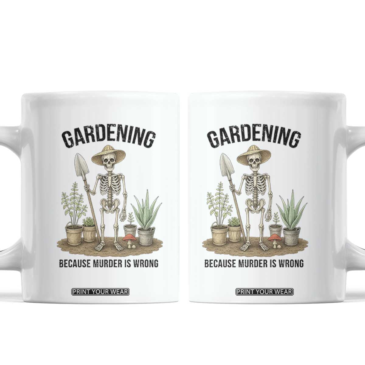 Gardening Because Murder Is Wrong Skeleton Coffee Mug Funny Gift for Gardener - Print Your Wear