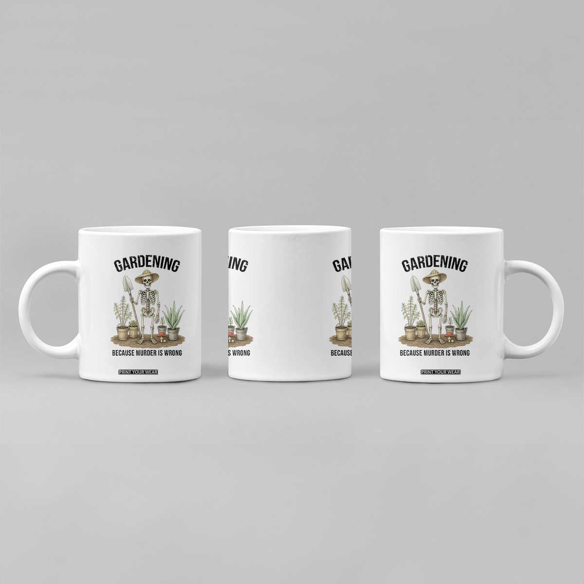 Gardening Because Murder Is Wrong Skeleton Coffee Mug Funny Gift for Gardener TS12 Print Your Wear