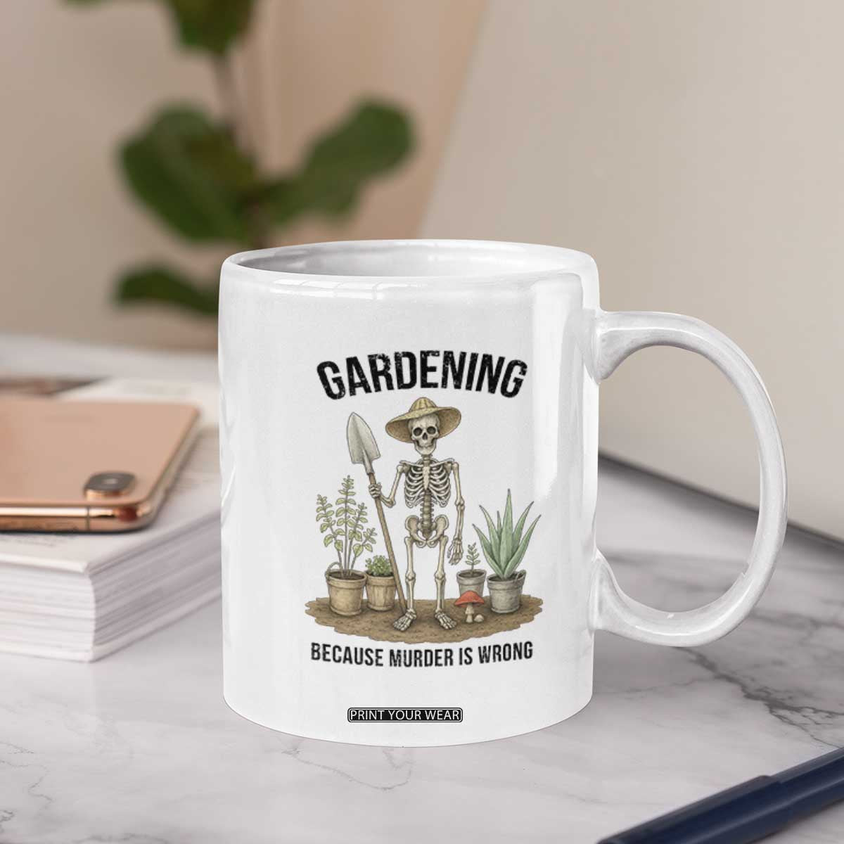 Gardening Because Murder Is Wrong Skeleton Coffee Mug Funny Gift for Gardener TS12 Print Your Wear