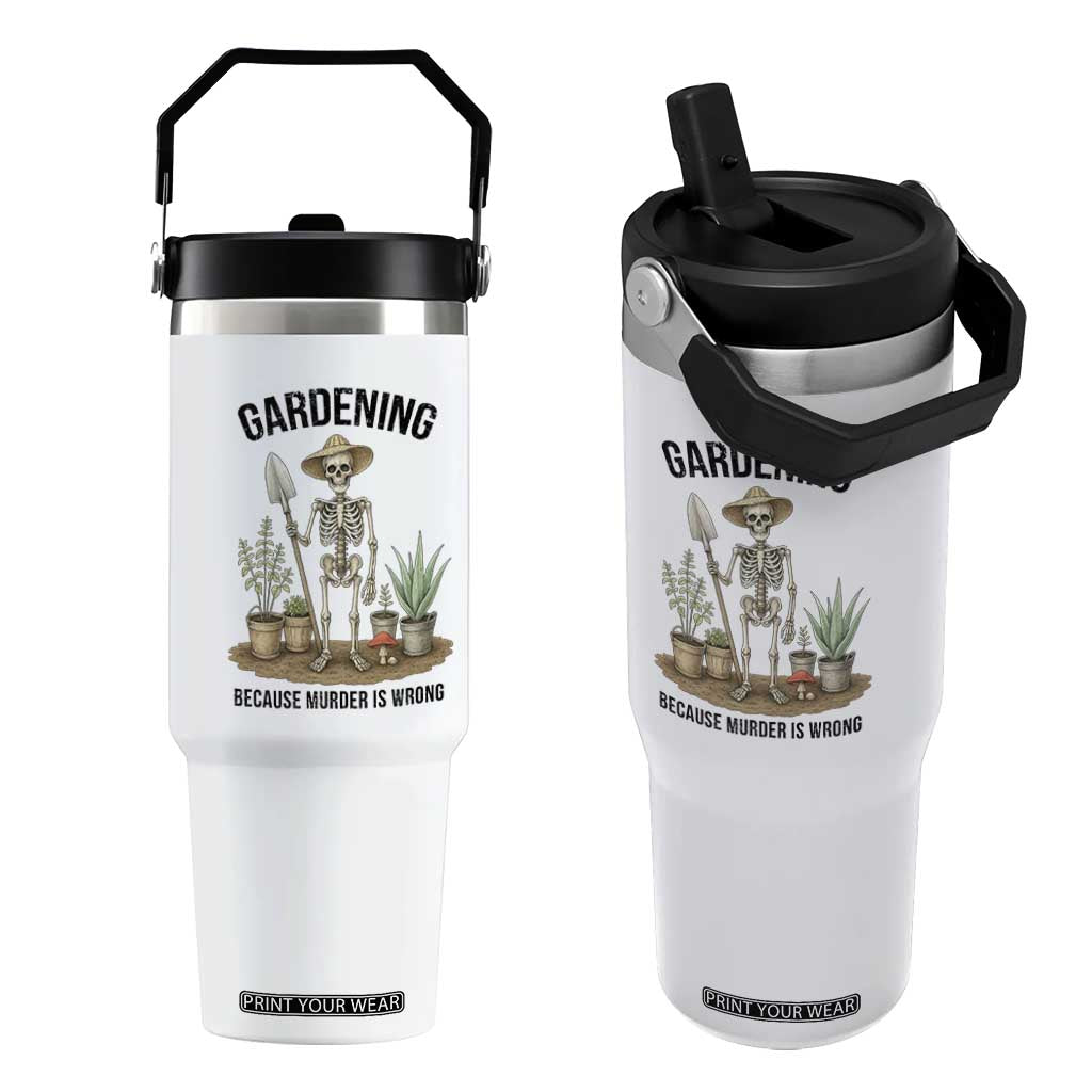 Gardening Because Murder Is Wrong Skeleton Flip Straw Tumbler Funny Gift for Gardener - Print Your Wear