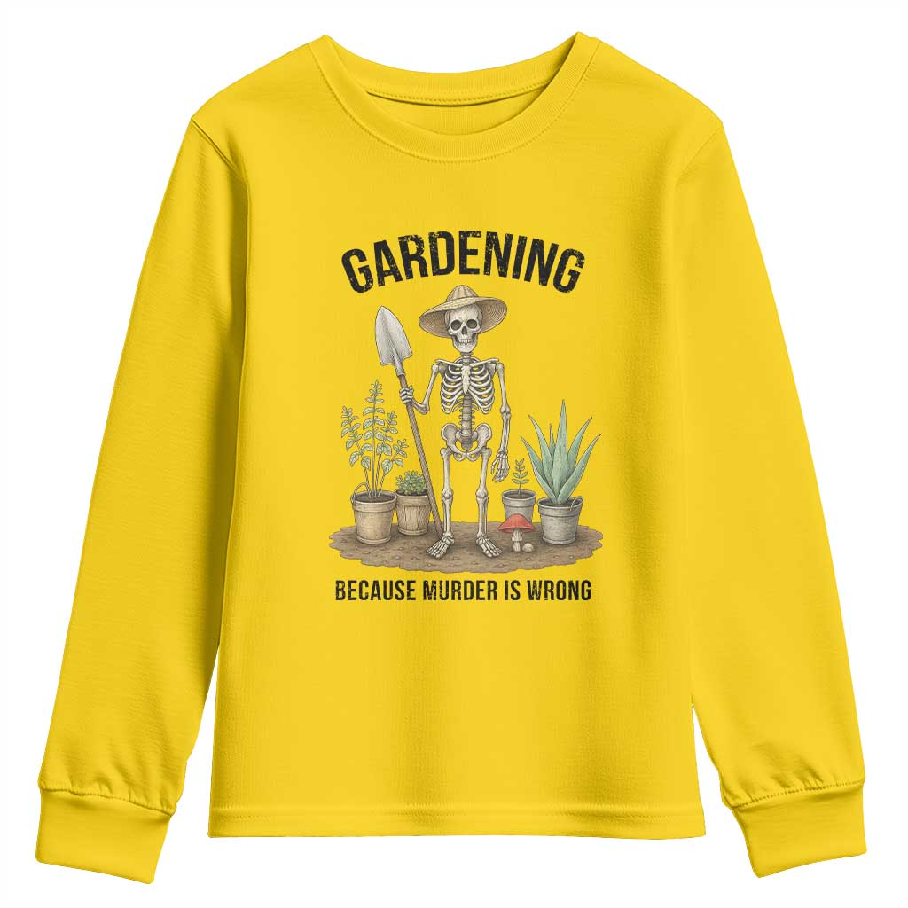 Gardening Because Murder Is Wrong Skeleton Youth Sweatshirt Funny Gift For Gardener TS12 Daisy Print Your Wear