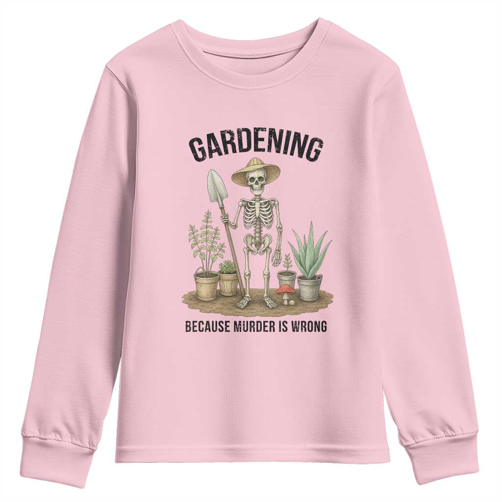 Gardening Because Murder Is Wrong Skeleton Youth Sweatshirt Funny Gift For Gardener TS12 Light Pink Print Your Wear