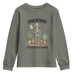 Gardening Because Murder Is Wrong Skeleton Youth Sweatshirt Funny Gift For Gardener TS12 Military Green Print Your Wear