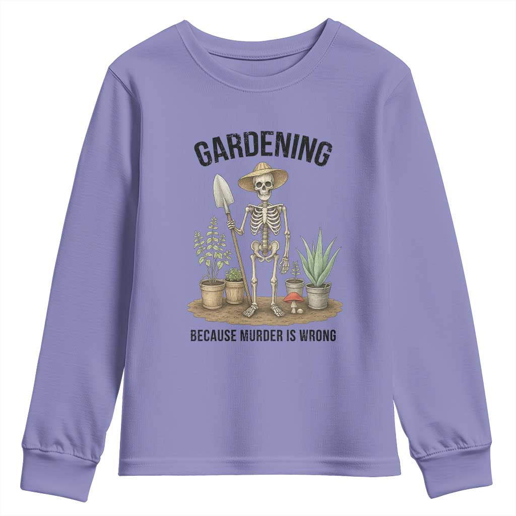 Gardening Because Murder Is Wrong Skeleton Youth Sweatshirt Funny Gift For Gardener TS12 Violet Print Your Wear
