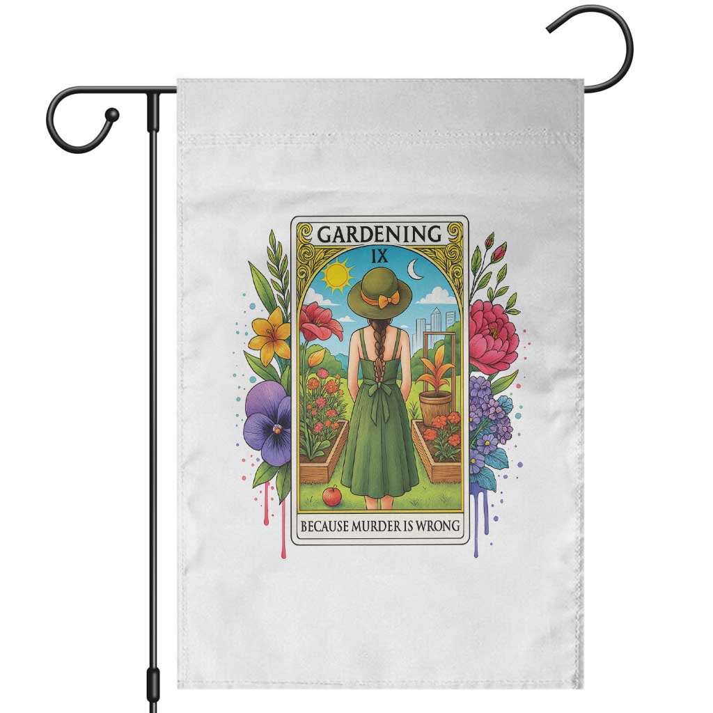 Funny Gardening Because Murder Is Wrong Garden Flag Garden Girl Floral Tarot Graphic TS12 White Print Your Wear