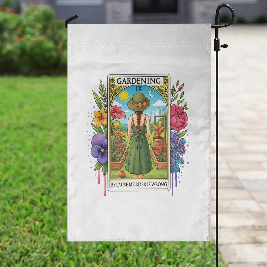 Funny Gardening Because Murder Is Wrong Garden Flag Garden Girl Floral Tarot Graphic TS12 Print Your Wear