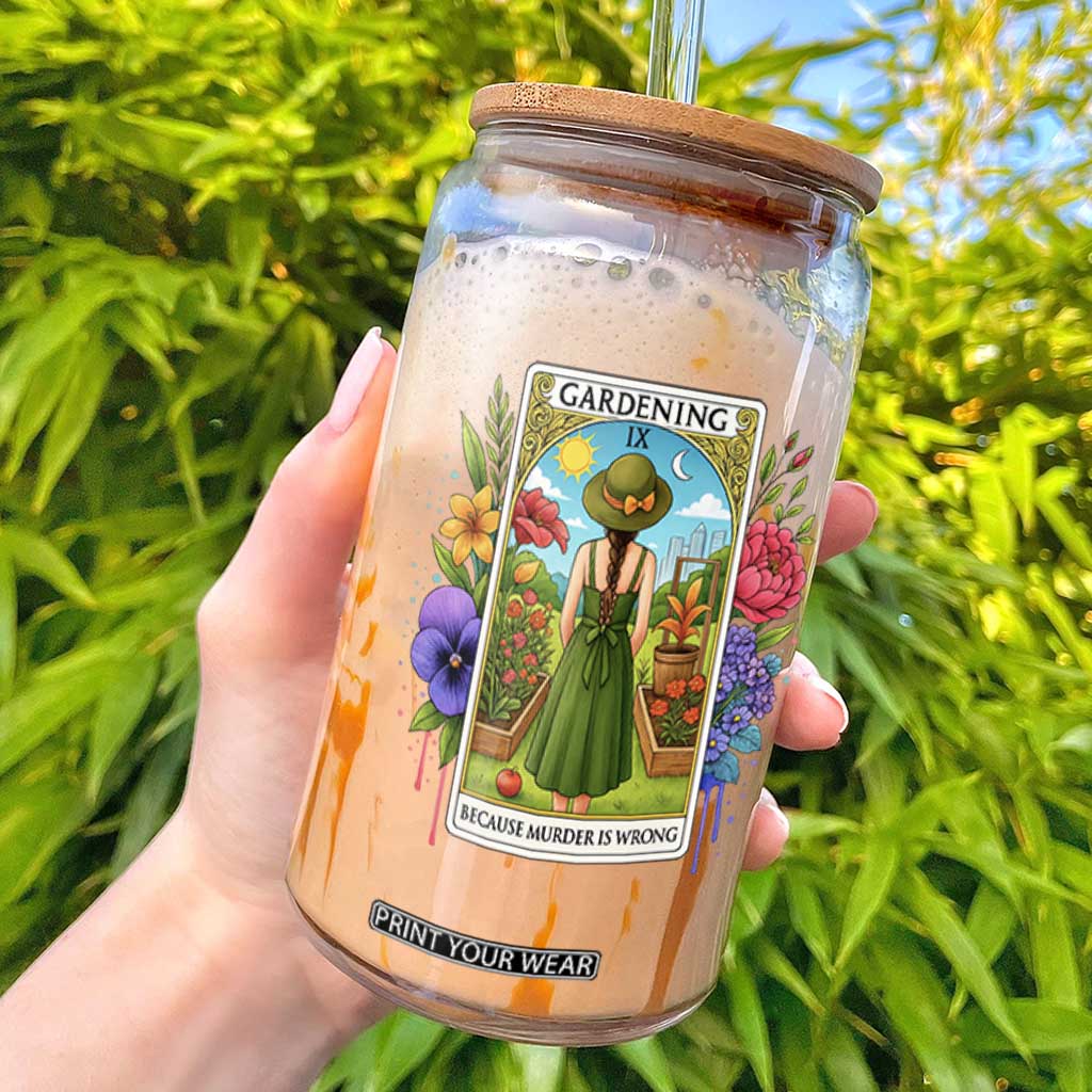 Funny Gardening Because Murder Is Wrong Glass Can Garden Girl Floral Tarot Graphic TS12 White Print Your Wear