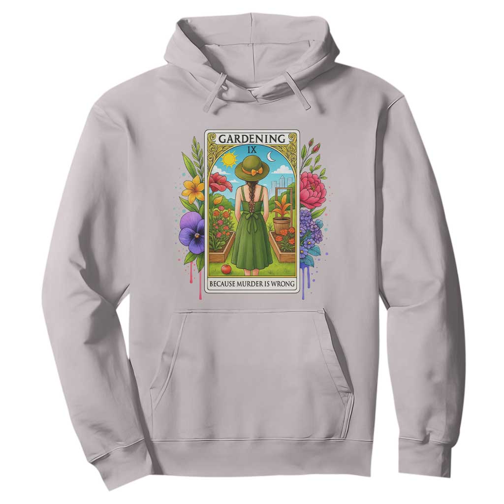 Funny Gardening Because Murder Is Wrong Hoodie Garden Girl Floral Tarot Graphic TS12 Ice Gray Print Your Wear
