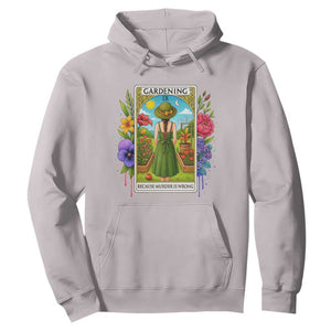 Funny Gardening Because Murder Is Wrong Hoodie Garden Girl Floral Tarot Graphic TS12 Ice Gray Print Your Wear