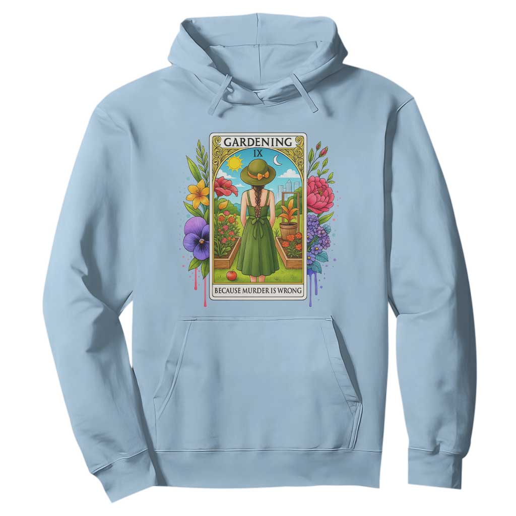 Funny Gardening Because Murder Is Wrong Hoodie Garden Girl Floral Tarot Graphic TS12 Light Blue Print Your Wear