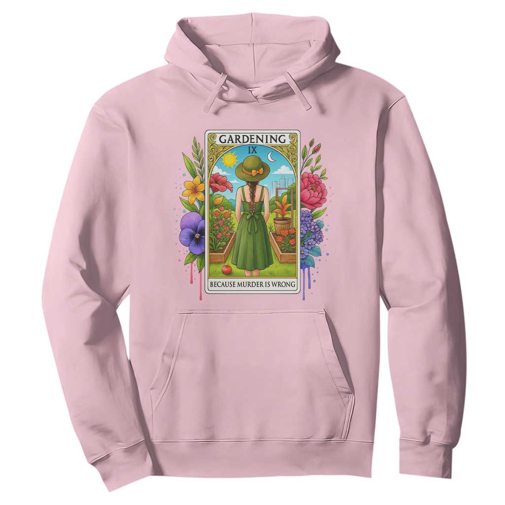 Funny Gardening Because Murder Is Wrong Hoodie Garden Girl Floral Tarot Graphic TS12 Light Pink Print Your Wear