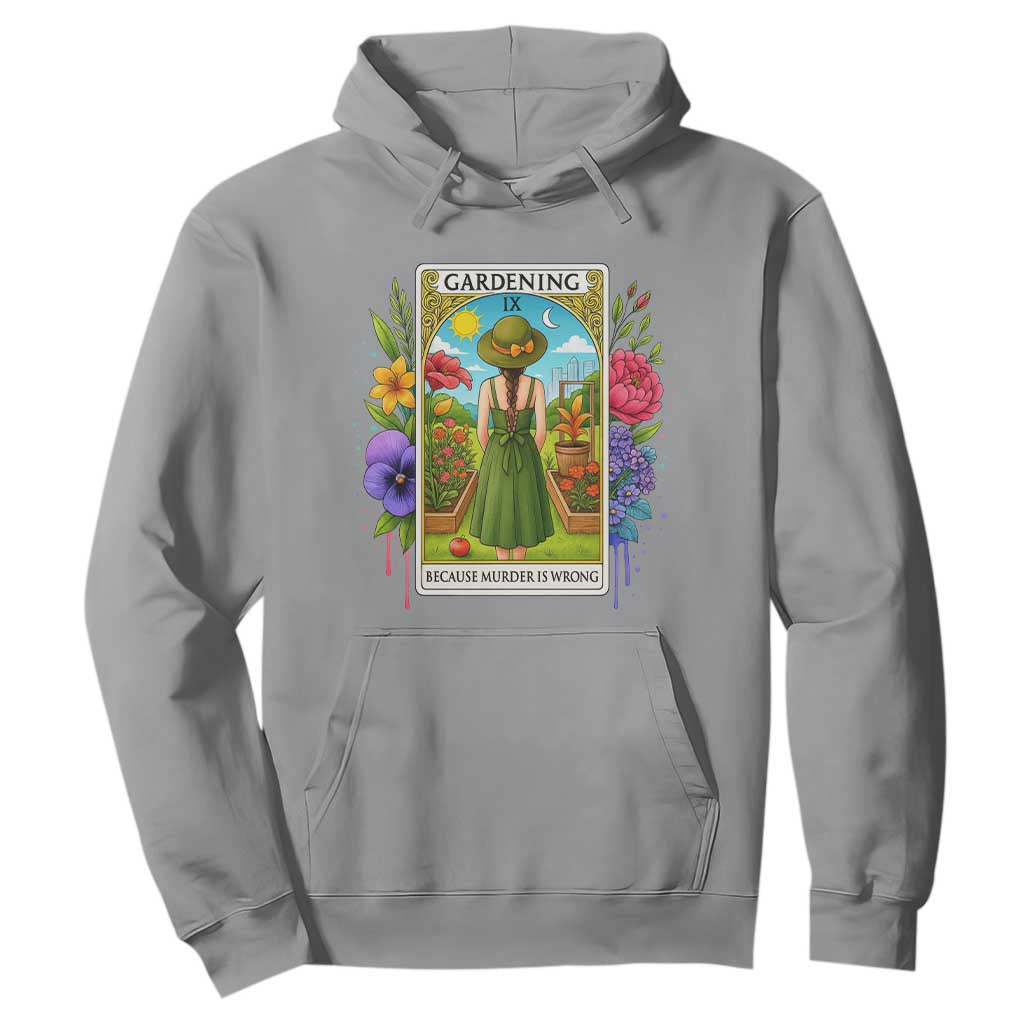 Funny Gardening Because Murder Is Wrong Hoodie Garden Girl Floral Tarot Graphic TS12 Sport Gray Print Your Wear
