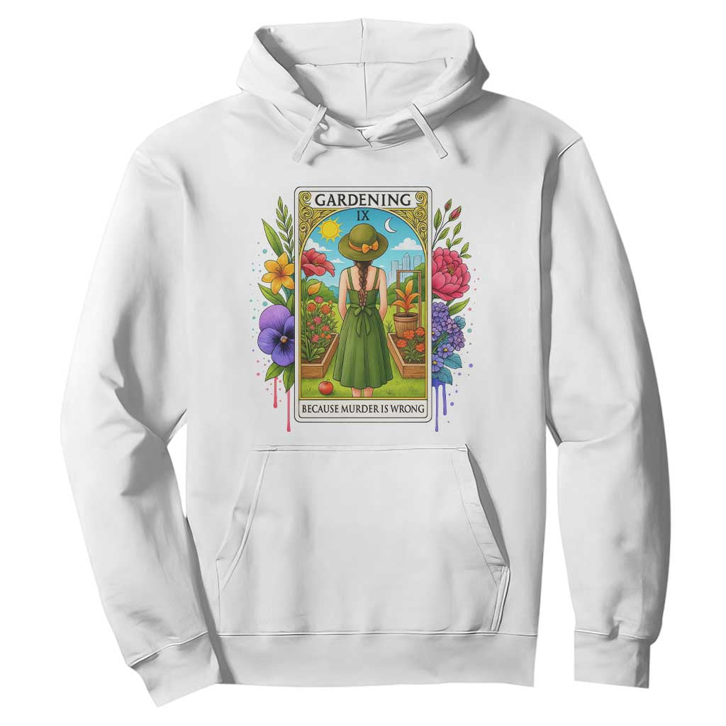 Funny Gardening Because Murder Is Wrong Hoodie Garden Girl Floral Tarot Graphic TS12 White Print Your Wear