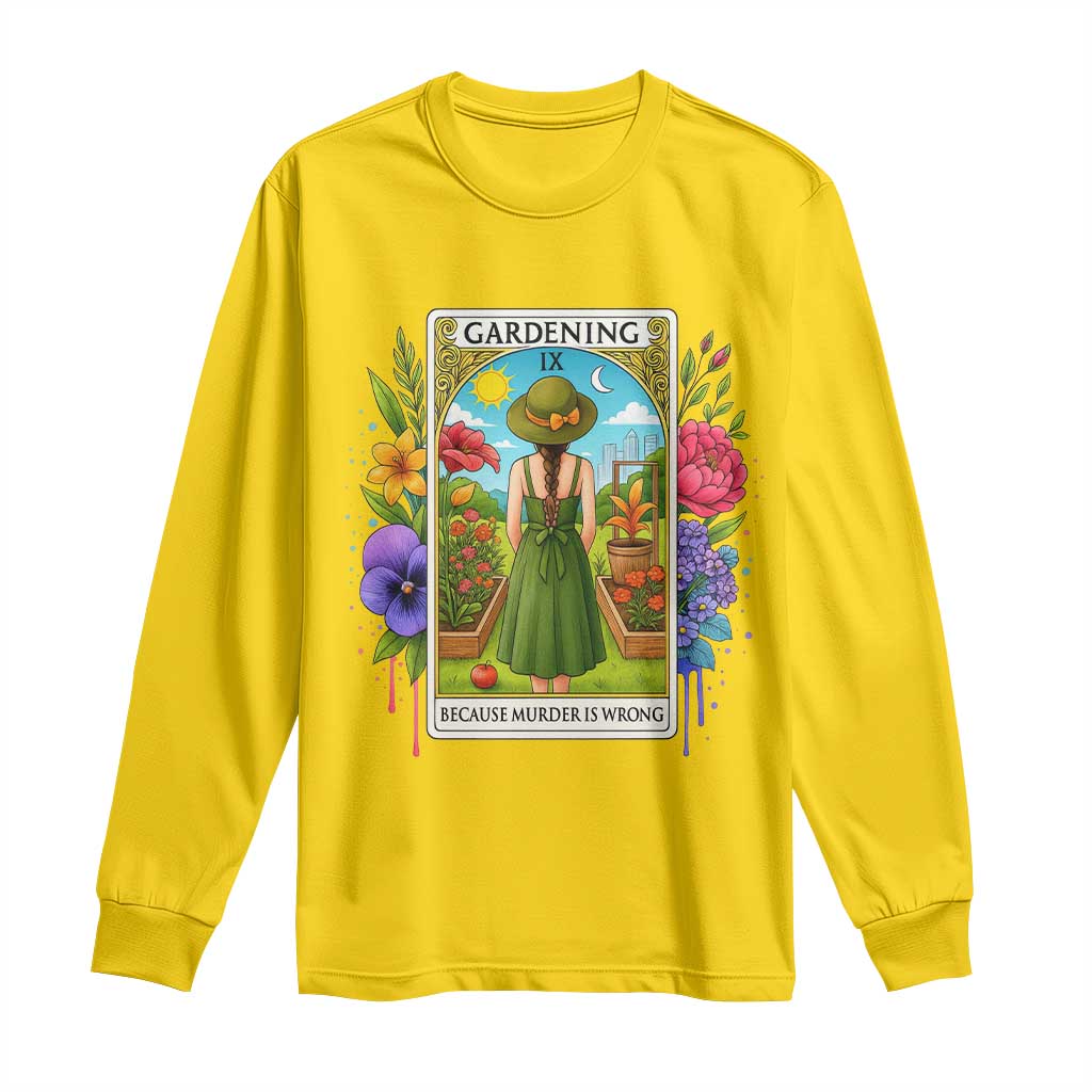 Funny Gardening Because Murder Is Wrong Long Sleeve Shirt Garden Girl Floral Tarot Graphic TS12 Daisy Print Your Wear