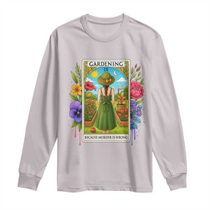 Funny Gardening Because Murder Is Wrong Long Sleeve Shirt Garden Girl Floral Tarot Graphic TS12 Ice Gray Print Your Wear