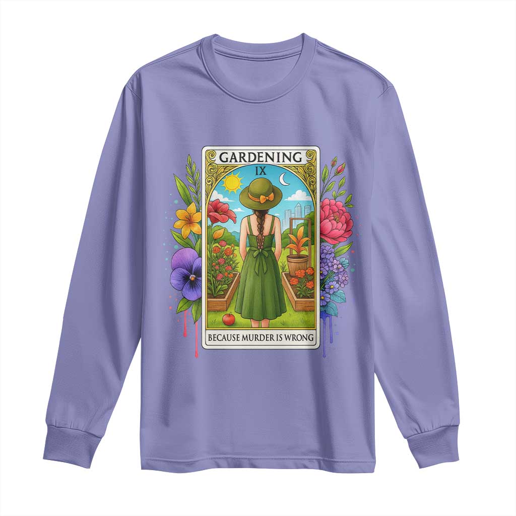 Funny Gardening Because Murder Is Wrong Long Sleeve Shirt Garden Girl Floral Tarot Graphic TS12 Violet Print Your Wear