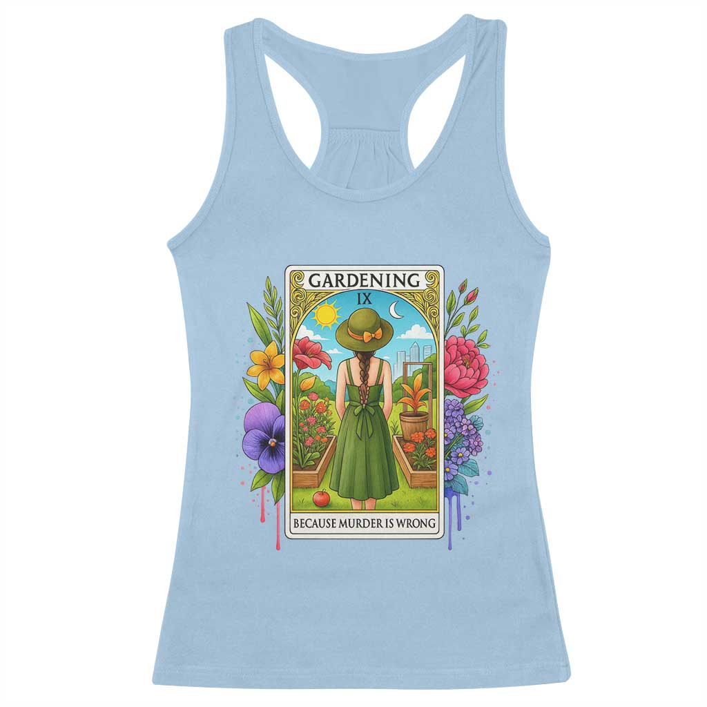 Funny Gardening Because Murder Is Wrong Racerback Tank Top Garden Girl Floral Tarot Graphic TS12 Light Blue Print Your Wear