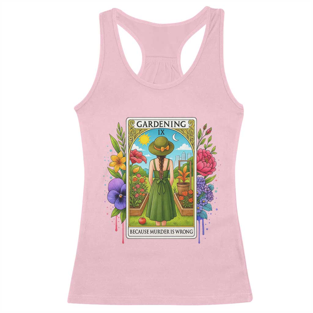 Funny Gardening Because Murder Is Wrong Racerback Tank Top Garden Girl Floral Tarot Graphic TS12 Light Pink Print Your Wear