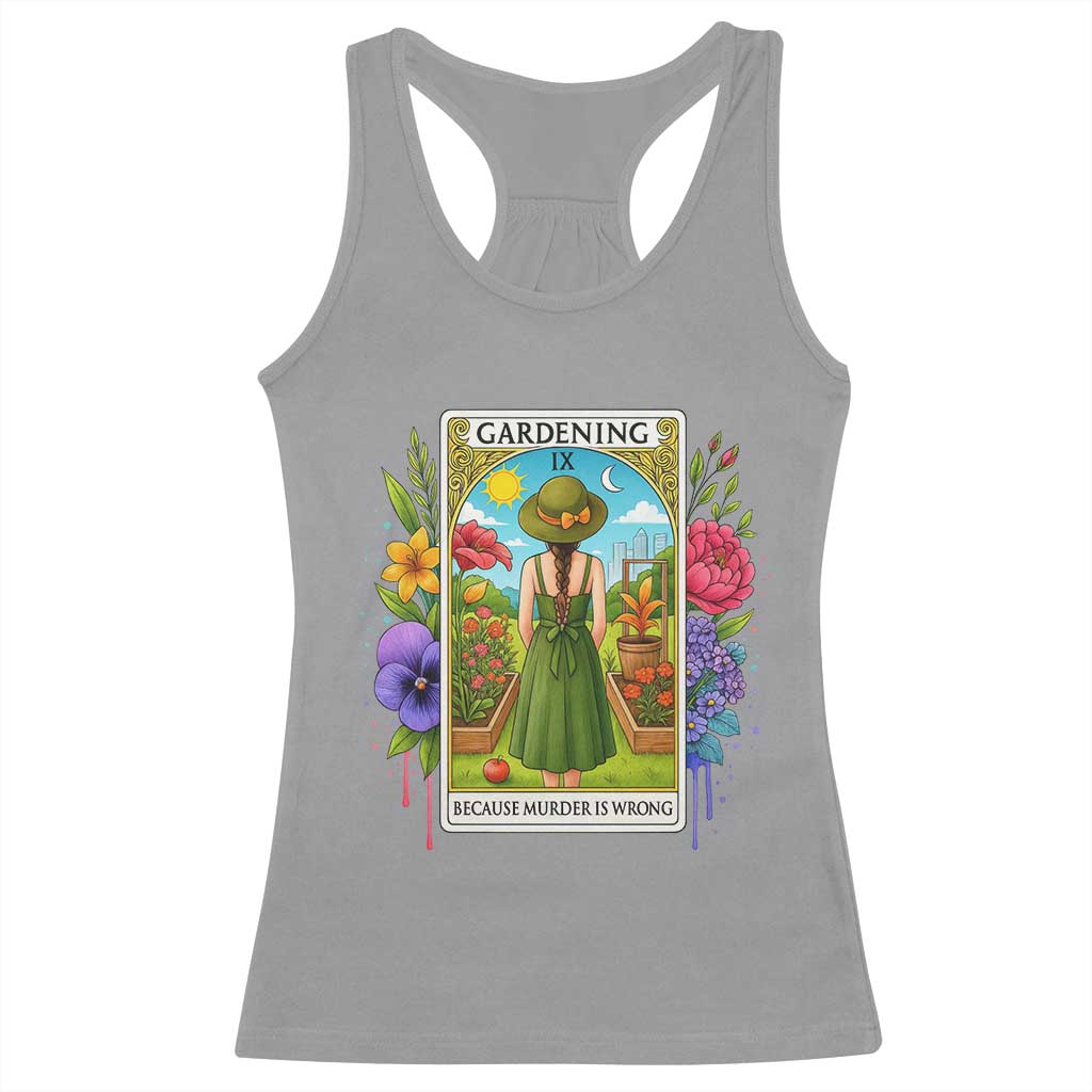 Funny Gardening Because Murder Is Wrong Racerback Tank Top Garden Girl Floral Tarot Graphic TS12 Sport Gray Print Your Wear