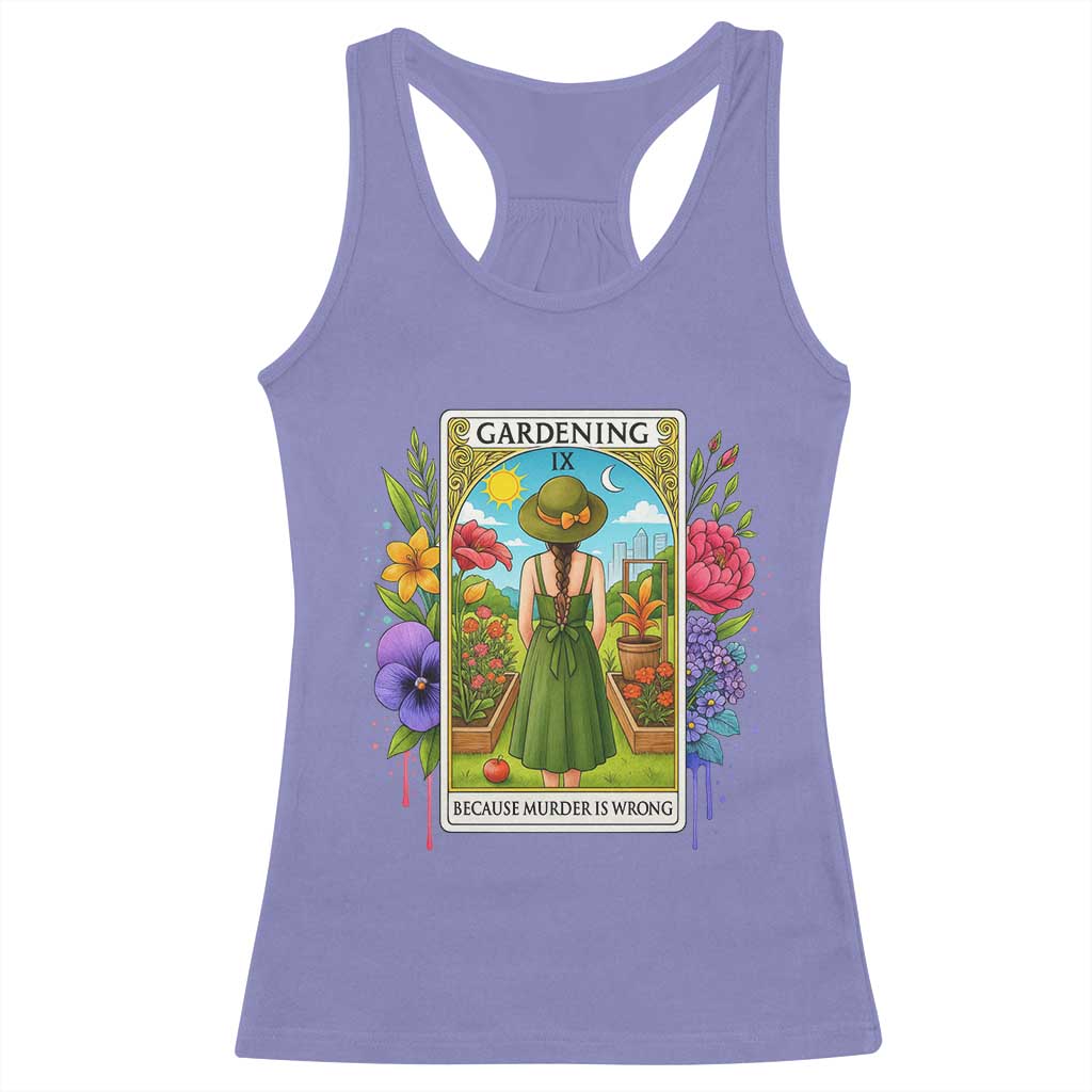 Funny Gardening Because Murder Is Wrong Racerback Tank Top Garden Girl Floral Tarot Graphic TS12 Violet Print Your Wear