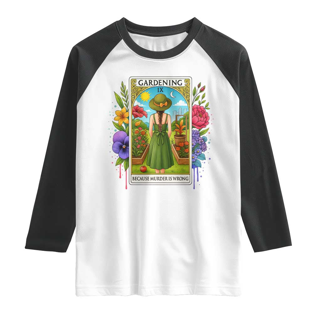 Funny Gardening Because Murder Is Wrong Raglan Shirt Garden Girl Floral Tarot Graphic TS12 White Black Print Your Wear