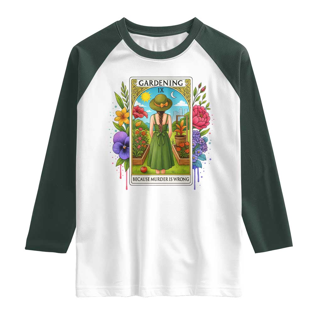 Funny Gardening Because Murder Is Wrong Raglan Shirt Garden Girl Floral Tarot Graphic TS12 White Dark Forest Green Print Your Wear