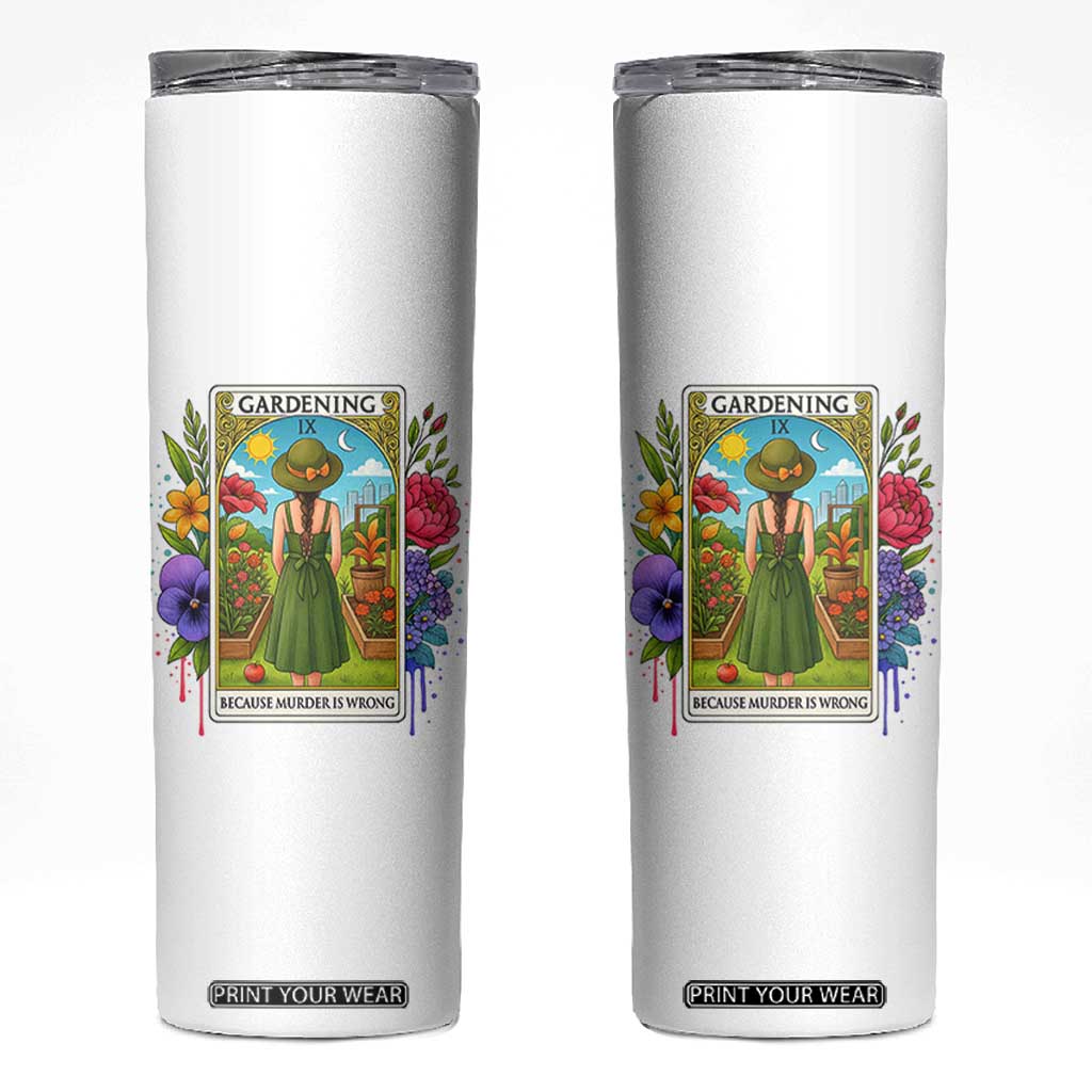 Funny Gardening Because Murder Is Wrong Skinny Tumbler Garden Girl Floral Tarot Graphic TS12 White Print Your Wear