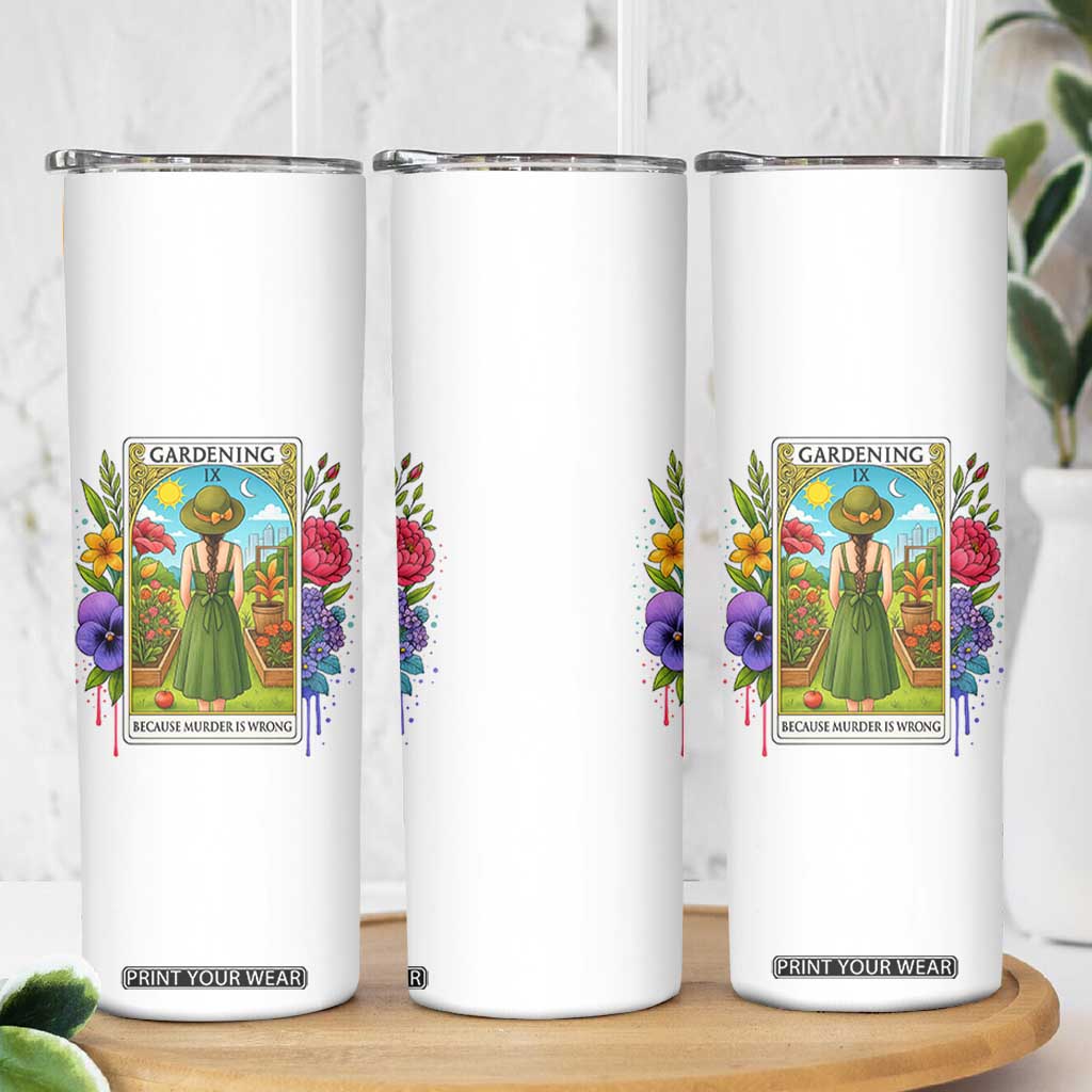 Funny Gardening Because Murder Is Wrong Skinny Tumbler Garden Girl Floral Tarot Graphic TS12 Print Your Wear