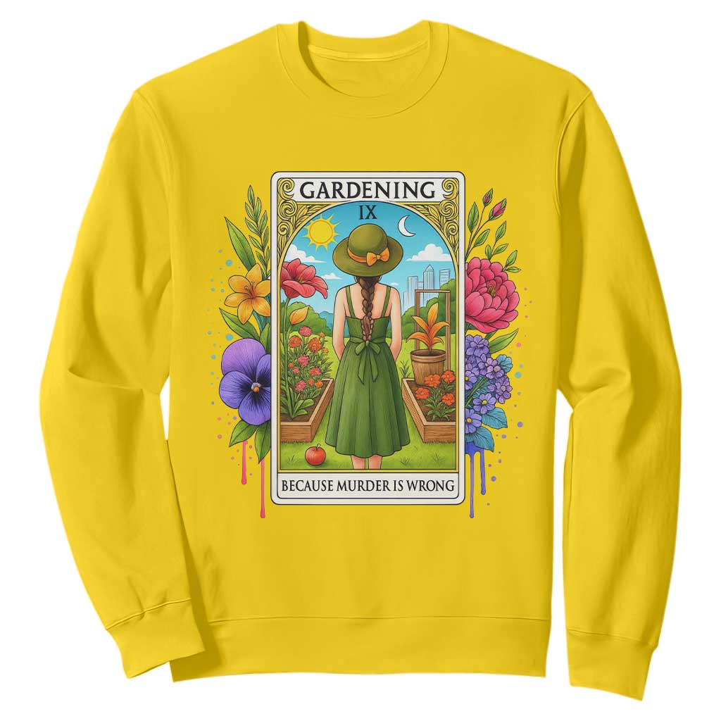 Funny Gardening Because Murder Is Wrong Sweatshirt Garden Girl Floral Tarot Graphic TS12 Daisy Print Your Wear