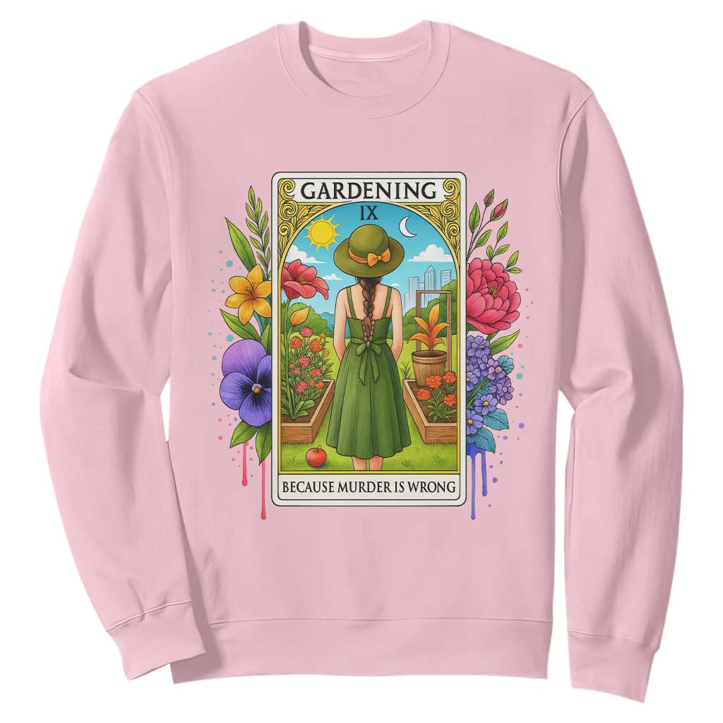Funny Gardening Because Murder Is Wrong Sweatshirt Garden Girl Floral Tarot Graphic TS12 Light Pink Print Your Wear