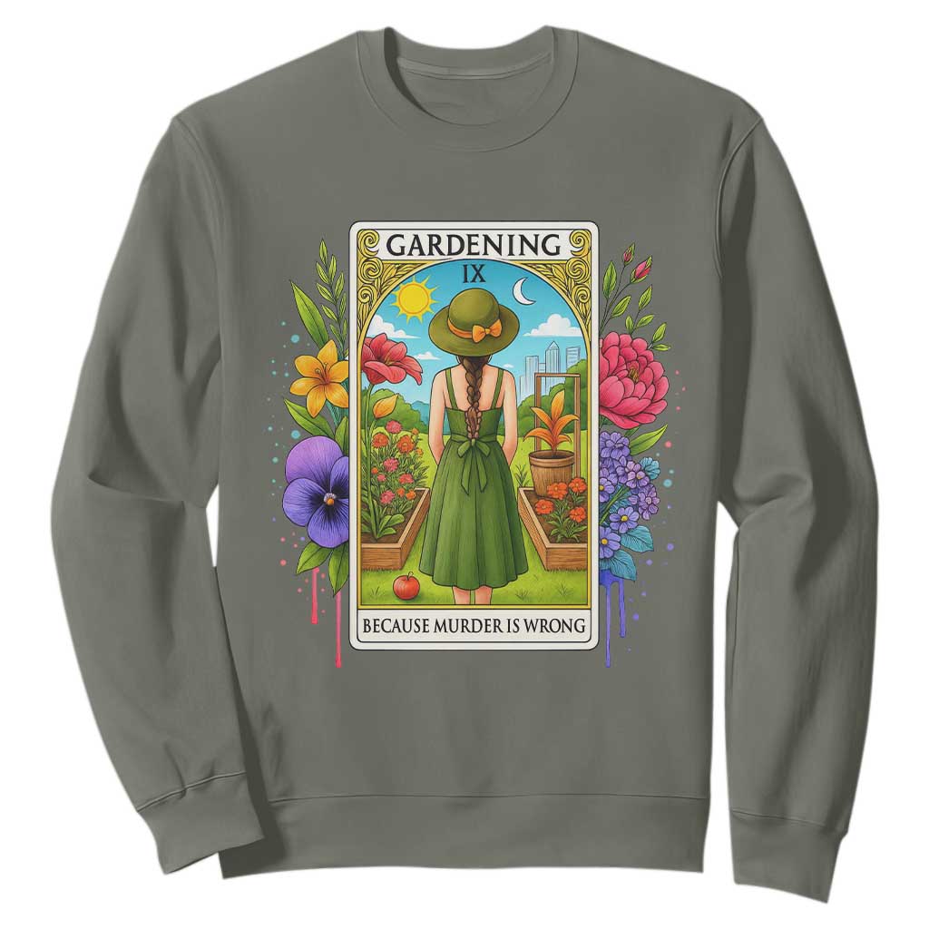 Funny Gardening Because Murder Is Wrong Sweatshirt Garden Girl Floral Tarot Graphic TS12 Military Green Print Your Wear