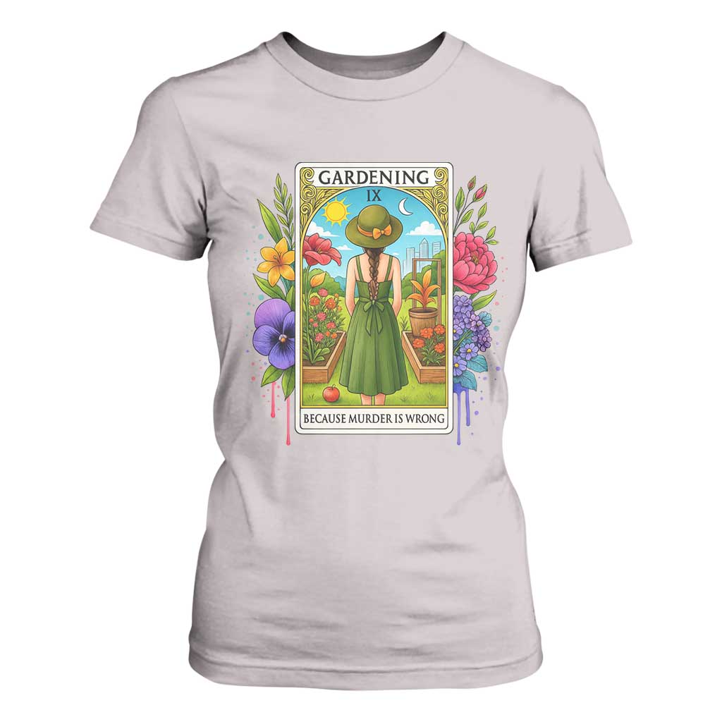 Funny Gardening Because Murder Is Wrong T Shirt For Women Garden Girl Floral Tarot Graphic TS12 Ice Gray Print Your Wear
