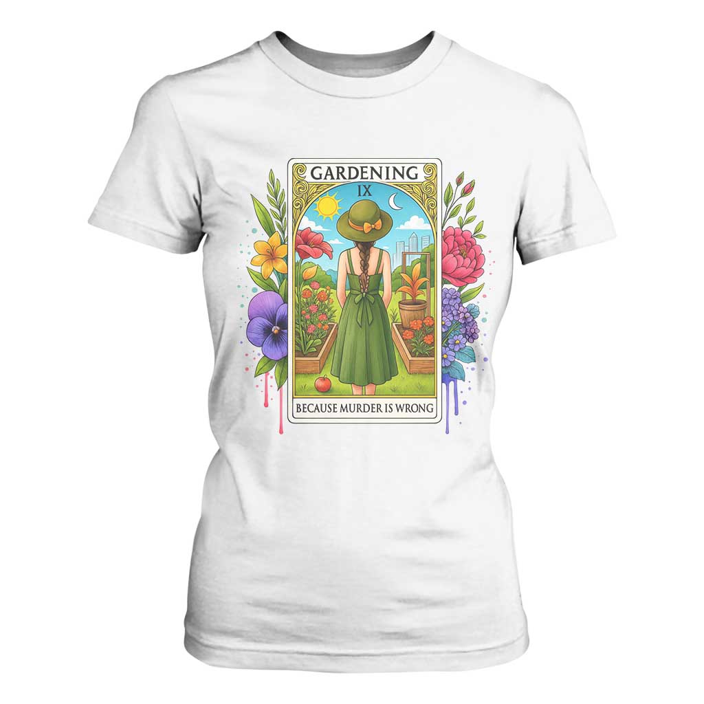 Funny Gardening Because Murder Is Wrong T Shirt For Women Garden Girl Floral Tarot Graphic TS12 White Print Your Wear