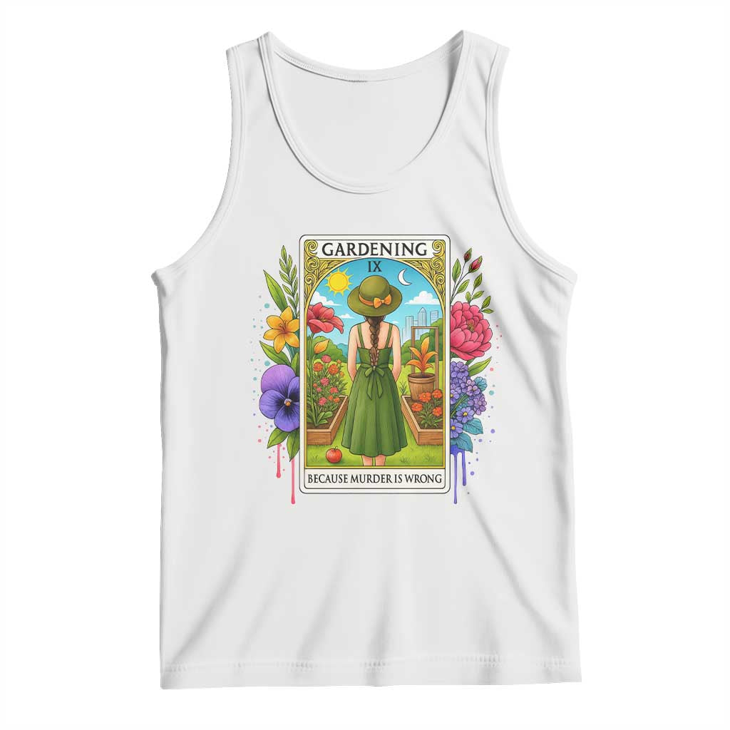 Funny Gardening Because Murder Is Wrong Tank Top Garden Girl Floral Tarot Graphic TS12 White Print Your Wear