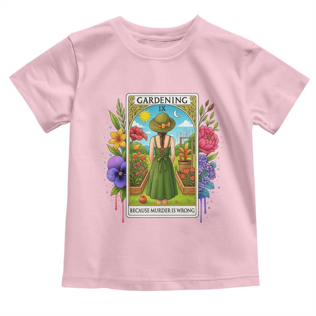 Funny Gardening Because Murder Is Wrong Toddler T Shirt Garden Girl Floral Tarot Graphic TS12 Light Pink Print Your Wear