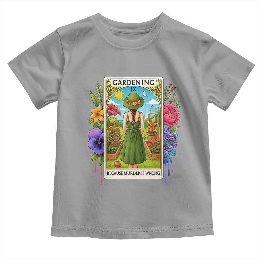 Funny Gardening Because Murder Is Wrong Toddler T Shirt Garden Girl Floral Tarot Graphic TS12 Sport Gray Print Your Wear