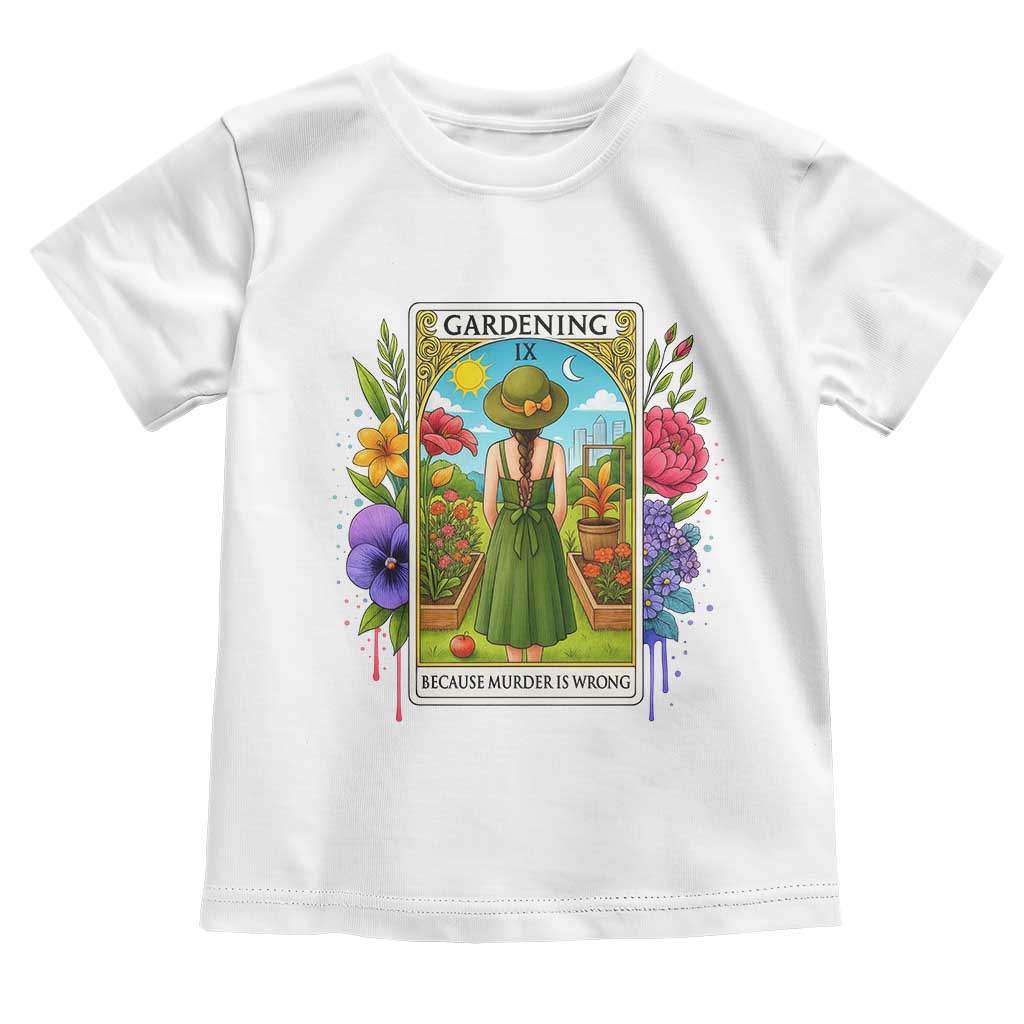 Funny Gardening Because Murder Is Wrong Toddler T Shirt Garden Girl Floral Tarot Graphic TS12 White Print Your Wear
