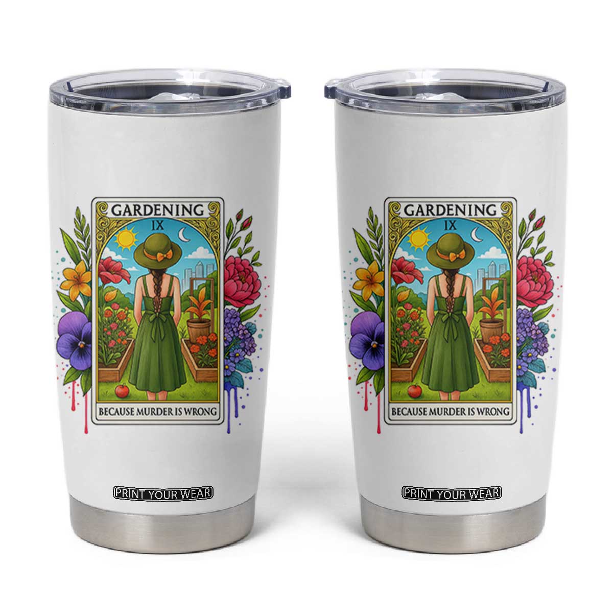 Funny Gardening Because Murder Is Wrong Tumbler Cup Garden Girl Floral Tarot Graphic TS12 White Print Your Wear