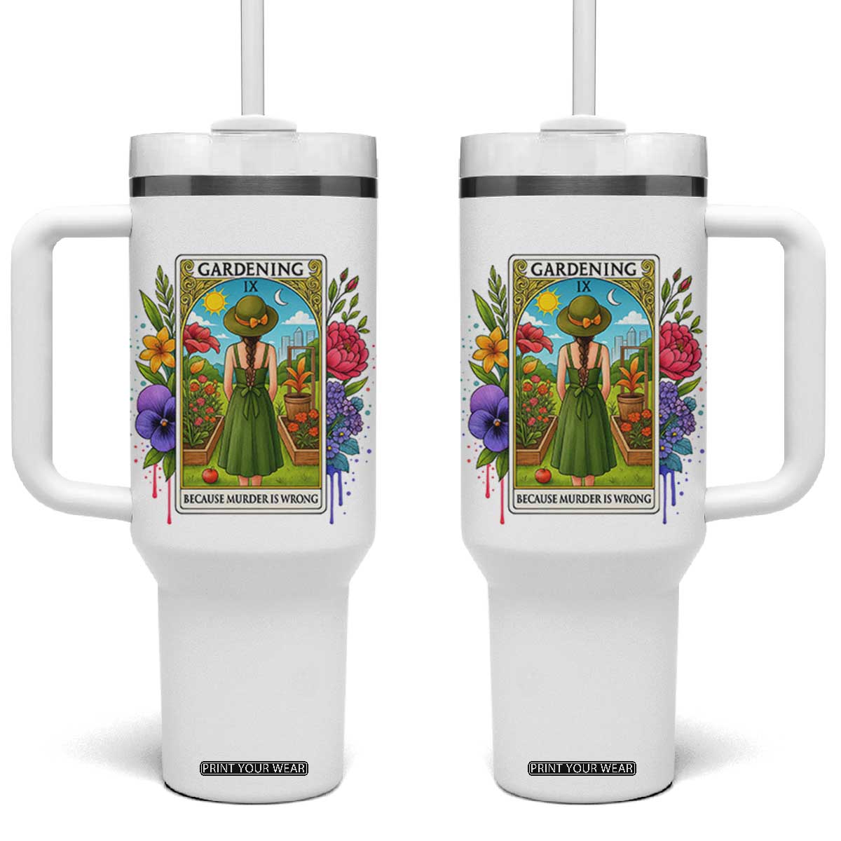 Funny Gardening Because Murder Is Wrong Tumbler With Handle Garden Girl Floral Tarot Graphic TS12 One Size: 40 oz White Print Your Wear