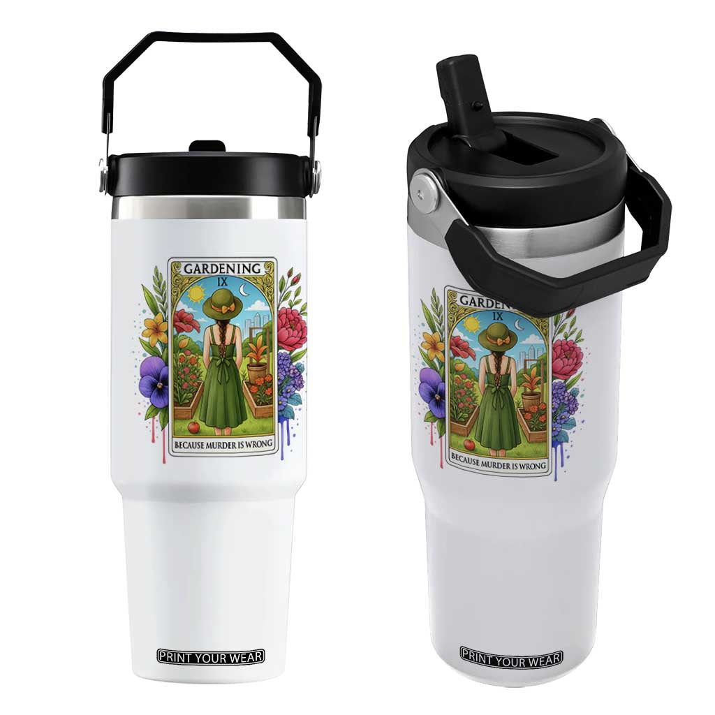 Funny Gardening Because Murder Is Wrong Flip Straw Tumbler Garden Girl Floral Tarot Graphic TS12 One Size: 30 oz White Print Your Wear