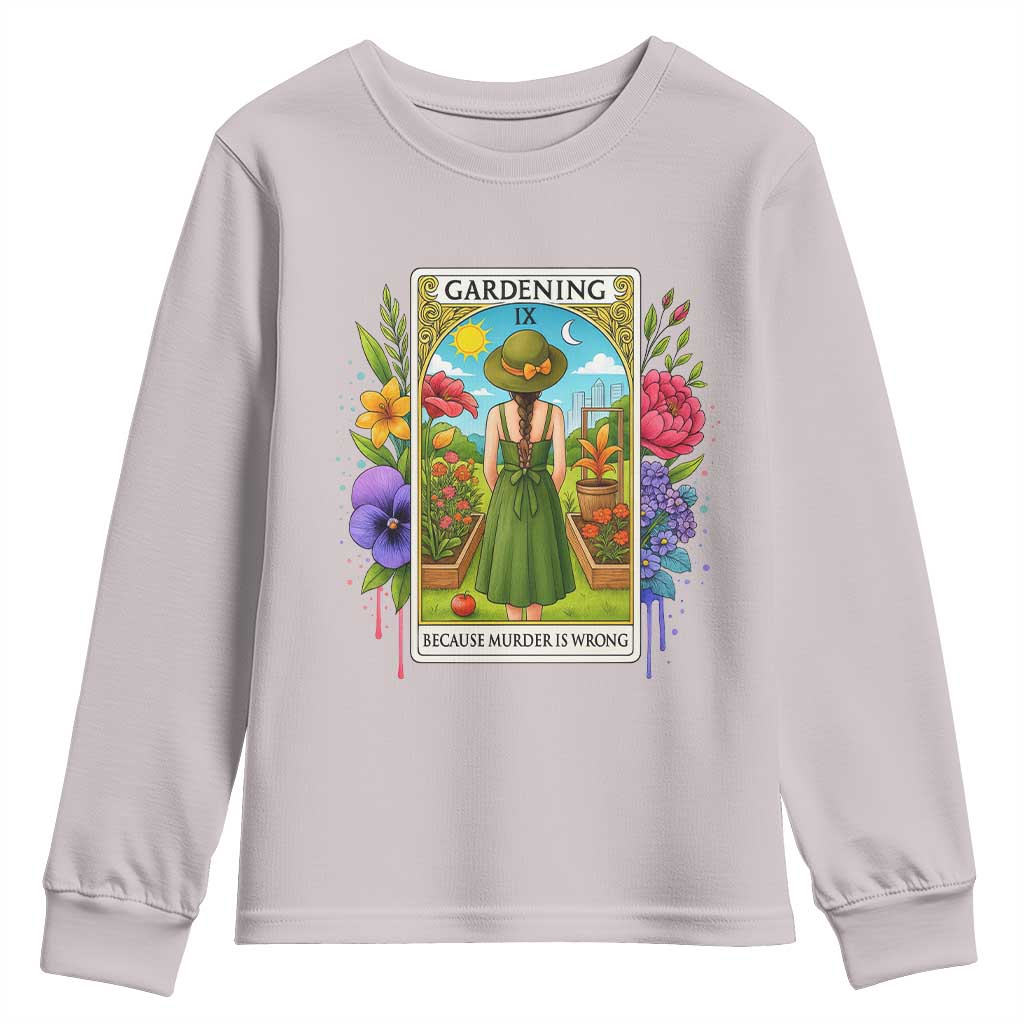Funny Gardening Because Murder Is Wrong Youth Sweatshirt Garden Girl Floral Tarot Graphic TS12 Ice Gray Print Your Wear