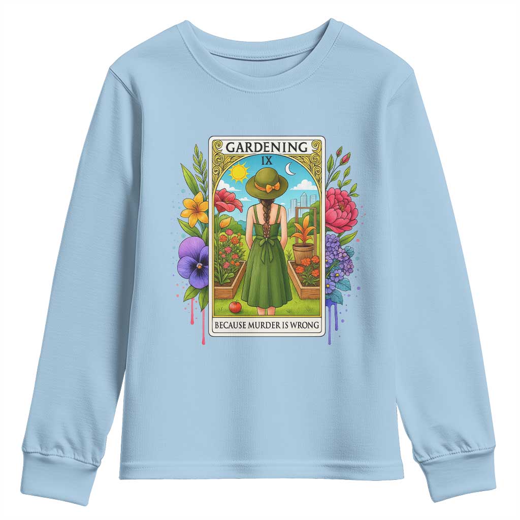Funny Gardening Because Murder Is Wrong Youth Sweatshirt Garden Girl Floral Tarot Graphic TS12 Light Blue Print Your Wear