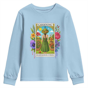 Funny Gardening Because Murder Is Wrong Youth Sweatshirt Garden Girl Floral Tarot Graphic TS12 Light Blue Print Your Wear