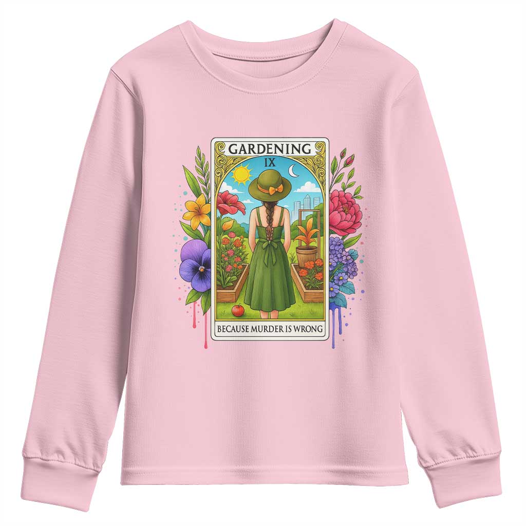 Funny Gardening Because Murder Is Wrong Youth Sweatshirt Garden Girl Floral Tarot Graphic TS12 Light Pink Print Your Wear