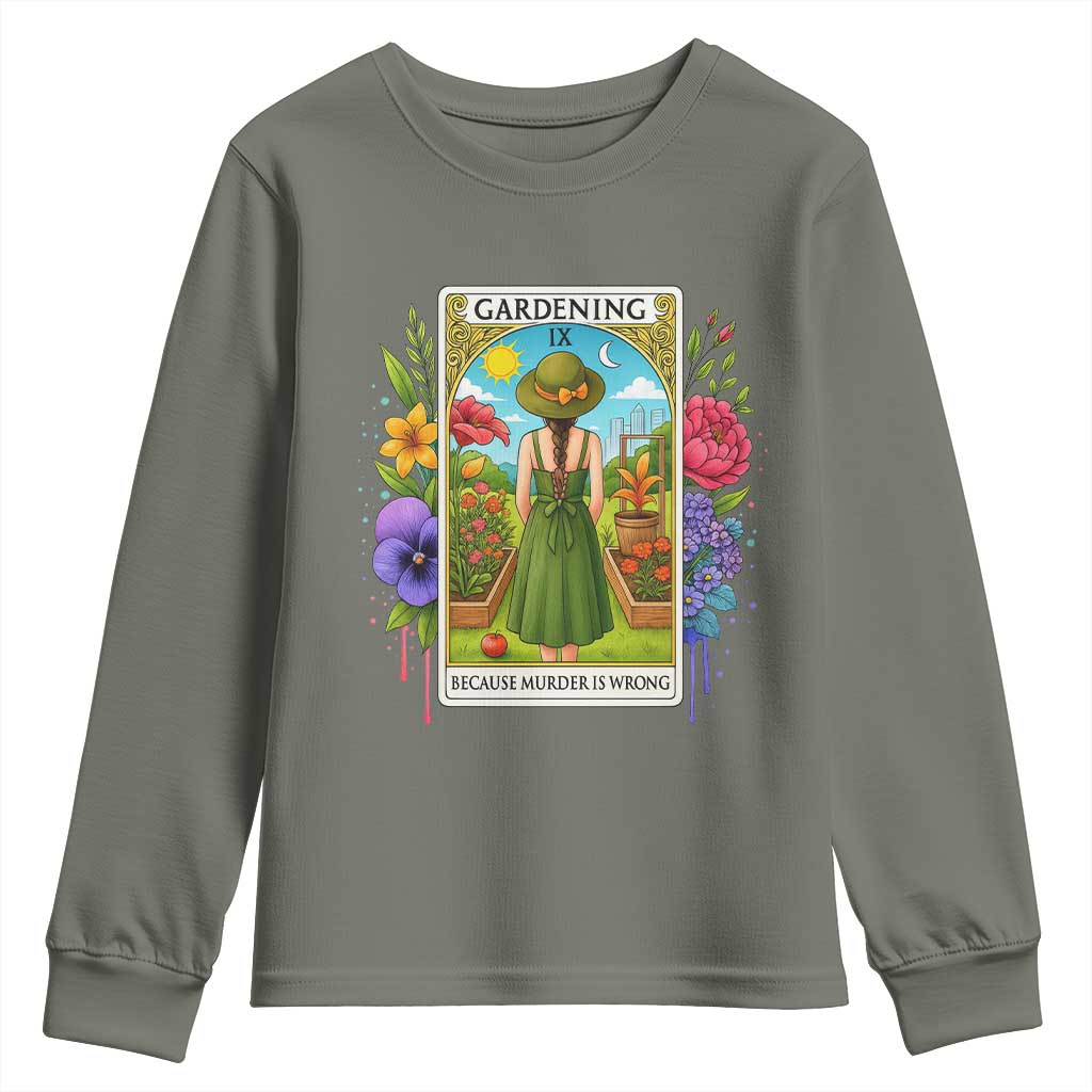 Funny Gardening Because Murder Is Wrong Youth Sweatshirt Garden Girl Floral Tarot Graphic TS12 Military Green Print Your Wear
