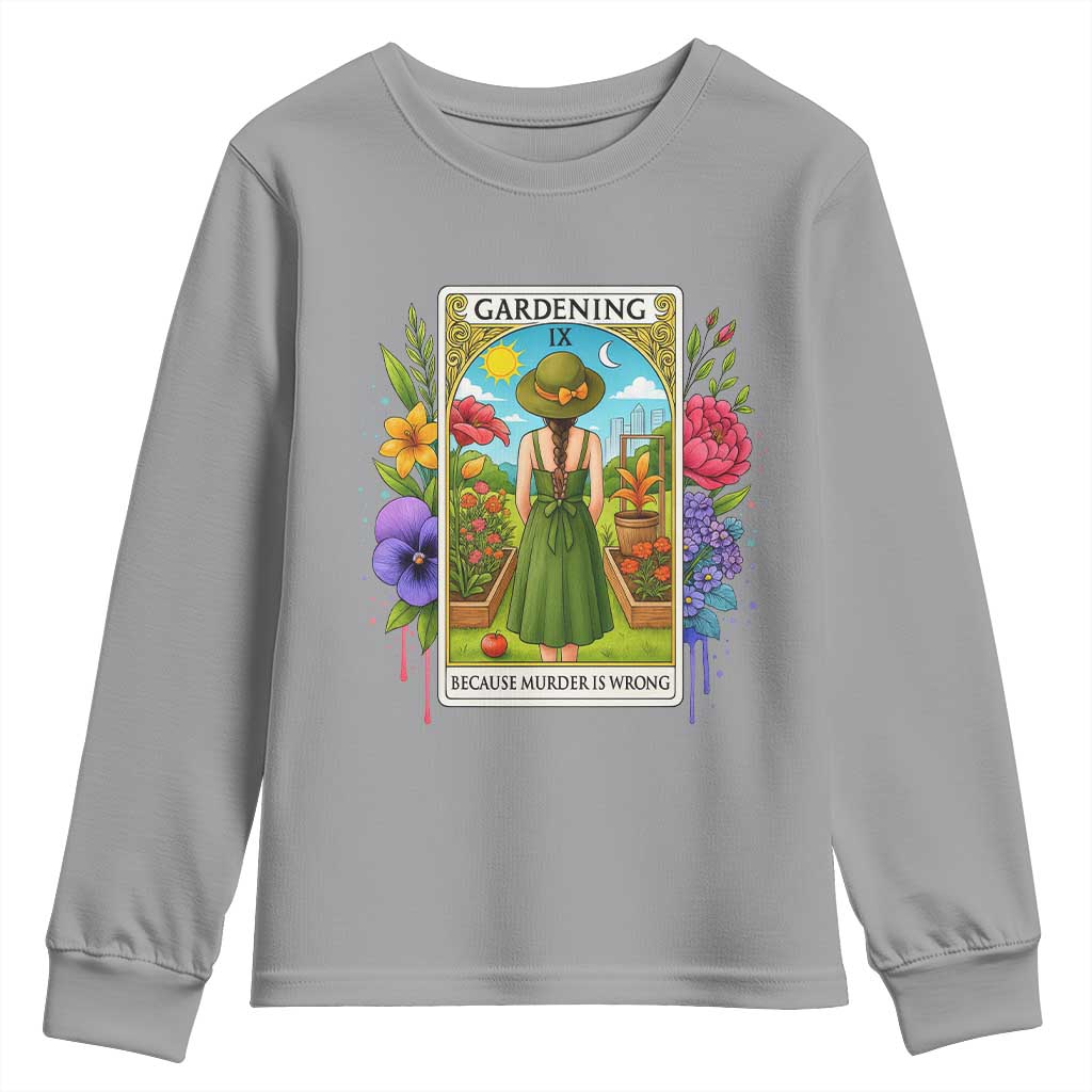 Funny Gardening Because Murder Is Wrong Youth Sweatshirt Garden Girl Floral Tarot Graphic TS12 Sport Gray Print Your Wear